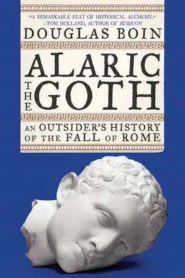 Alaric Goticul: Istoria din afară a căderii Romei (An Outsider's History of the Fall of Rome) - Alaric the Goth: An Outsider's History of the Fall of Rome