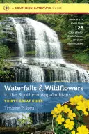Cascade și flori sălbatice în sudul Apalașilor: Treizeci de drumeții minunate - Waterfalls and Wildflowers in the Southern Appalachians: Thirty Great Hikes