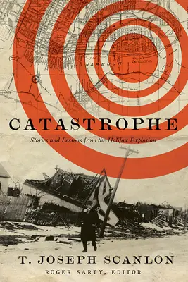 Catastrofă: Povești și lecții de la explozia din Halifax - Catastrophe: Stories and Lessons from the Halifax Explosion