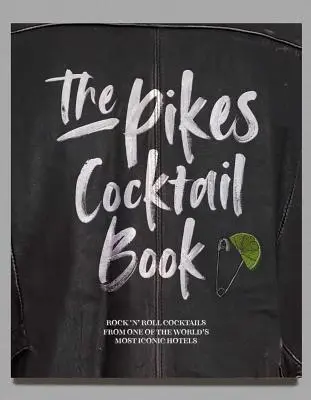 Cartea de cocktailuri Pikes: Rock 'n' Roll Cocktails from One of the World's Most Iconic Hotels - The Pikes Cocktail Book: Rock 'n' Roll Cocktails from One of the World's Most Iconic Hotels