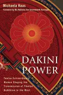 Puterea Dakini: Douăsprezece femei extraordinare care modelează transmiterea budismului tibetan în Occident - Dakini Power: Twelve Extraordinary Women Shaping the Transmission of Tibetan Buddhism in the West