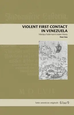 Primul contact violent în Venezuela: Istoria indiană a lui Nikolaus Federmann - Violent First Contact in Venezuela: Nikolaus Federmann's Indian History