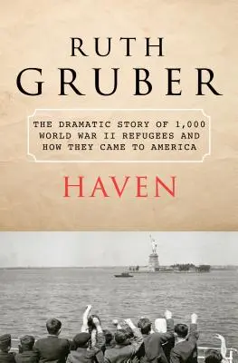 Haven: Povestea dramatică a 1.000 de refugiați din Al Doilea Război Mondial și cum au ajuns în America - Haven: The Dramatic Story of 1,000 World War II Refugees and How They Came to America