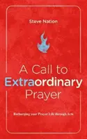 O chemare la rugăciune extraordinară: Reîncărcarea vieții tale de rugăciune prin Cartea Faptele Apostolilor - A Call to Extraordinary Prayer: Recharging Your Prayer Life Through the Book of Acts