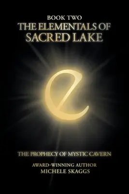 Elementalii din Lacul Sacru: Cartea a doua: Profeția din Mystic Cavern - The Elementals of Sacred Lake: Book Two: The Prophecy of Mystic Cavern