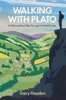 Walking with Plato: O drumeție filosofică prin insulele britanice - Walking with Plato: A Philosophical Hike Through the British Isles