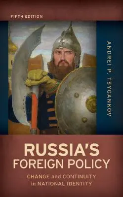 Politica externă a Rusiei: Schimbare și continuitate în identitatea națională, ediția a cincea - Russia's Foreign Policy: Change and Continuity in National Identity, Fifth Edition