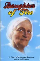 Fiica focului: Jurnalul unei pregătiri spirituale cu un maestru sufi - Daughter of Fire: A Diary of a Spiritual Training with a Sufi Master