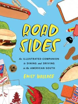 Road Sides: Un companion ilustrat pentru a mânca și a conduce în sudul Americii - Road Sides: An Illustrated Companion to Dining and Driving in the American South