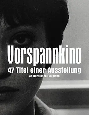 Vorspannkino: 47 de titluri ale unei expoziții - Vorspannkino: 47 Titles of an Exhibition