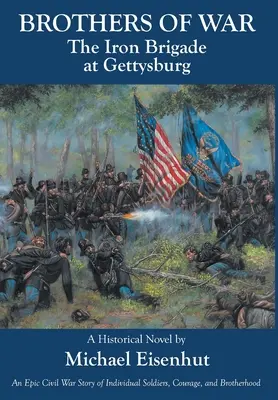Frați de război Brigada de fier la Gettysburg - Brothers of War The Iron Brigade at Gettysburg