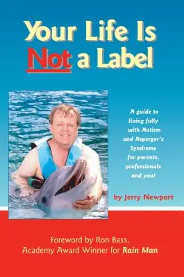 Viața ta nu este o etichetă: Un ghid pentru a trăi pe deplin cu autismul și sindromul Asperger pentru părinți, profesioniști și pentru tine! - Your Life Is Not a Label: A Guide to Living Fully with Autism and Asperger's Syndrome for Parents, Professionals and You!