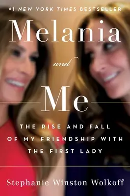 Melania și cu mine: Ascensiunea și decăderea prieteniei mele cu Prima Doamnă (The Rise and Fall of My Friendship with the First Lady) - Melania and Me: The Rise and Fall of My Friendship with the First Lady