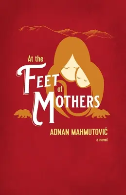 La picioarele mamelor (At the Feet of Mothers) - At the Feet of Mothers