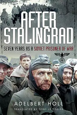 După Stalingrad: Șapte ani ca prizonier de război sovietic - After Stalingrad: Seven Years as a Soviet Prisoner of War