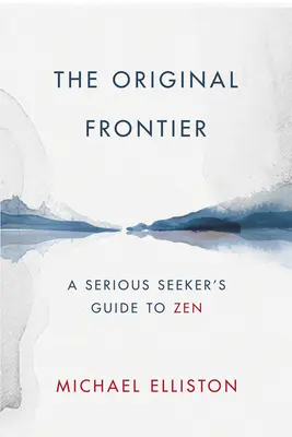 Frontiera originală: A Serious Seeker's Guide to Zen - The Original Frontier: A Serious Seeker's Guide to Zen