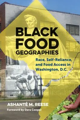 Black Food Geographies: Rasă, autonomie și acces la alimente în Washington, D.C. - Black Food Geographies: Race, Self-Reliance, and Food Access in Washington, D.C.