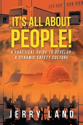 Este vorba despre oameni! Un ghid practic pentru dezvoltarea unei culturi dinamice a siguranței - It's All About People!: A Practical Guide to Develop a Dynamic Safety Culture