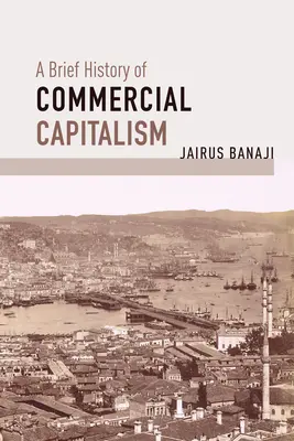 O scurtă istorie a capitalismului comercial - A Brief History of Commercial Capitalism