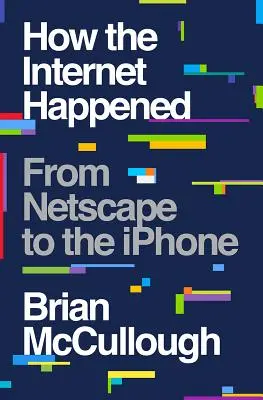 Cum a apărut internetul: De la Netscape la iPhone - How the Internet Happened: From Netscape to the iPhone