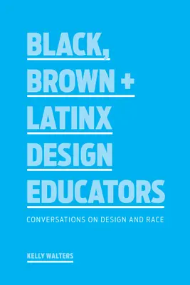 Black, Brown + Latinx Design Educators: Conversații despre design și rasă - Black, Brown + Latinx Design Educators: Conversations on Design and Race