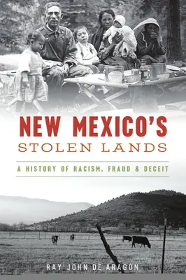 New Mexico's Stolen Lands: O istorie a rasismului, fraudei și înșelăciunii - New Mexico's Stolen Lands: A History of Racism, Fraud and Deceit