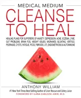 Medical Medium Cleanse to Heal: Planuri de vindecare pentru suferinzii de anxietate, depresie, acnee, eczemă, Lyme, probleme intestinale, ceață cerebrală, probleme de greutate, migrai - Medical Medium Cleanse to Heal: Healing Plans for Sufferers of Anxiety, Depression, Acne, Eczema, Lyme, Gut Problems, Brain Fog, Weight Issues, Migrai
