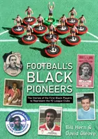 Football's Black Pioneers - Poveștile primilor jucători de culoare care au reprezentat cluburile din Liga 92 - Football's Black Pioneers - The Stories of the First Black Players to Represent the 92 League Clubs