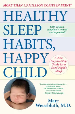 Obiceiuri sănătoase de somn, copil fericit, ediția a 5-a: Un nou program pas cu pas pentru un somn de noapte bun - Healthy Sleep Habits, Happy Child, 5th Edition: A New Step-By-Step Guide for a Good Night's Sleep