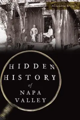 Istoria ascunsă a Văii Napa - Hidden History of Napa Valley