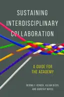 Susținerea colaborării interdisciplinare: Un ghid pentru Academie - Sustaining Interdisciplinary Collaboration: A Guide for the Academy