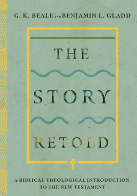 Povestea reluată: O introducere biblico-teologică la Noul Testament - The Story Retold: A Biblical-Theological Introduction to the New Testament