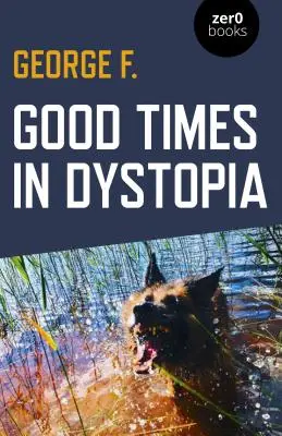 Timpuri bune în distopie - Good Times in Dystopia
