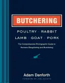 Măcelărirea păsărilor de curte, iepurelui, mielului, caprei și porcului: The Comprehensive Photographic Guide to Humane Slaughtering and Butchering - Butchering Poultry, Rabbit, Lamb, Goat, and Pork: The Comprehensive Photographic Guide to Humane Slaughtering and Butchering