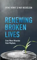 Renewing Broken Lives: Chiar mai multe miracole din haos - Renewing Broken Lives: Even More Miracles from Mayhem