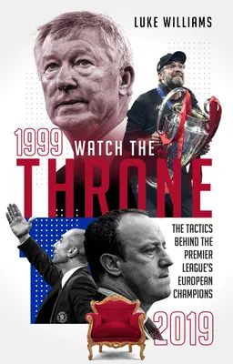 Watch the Throne - Tactica din spatele campionilor europeni din Premier League, 1999-2019 - Watch the Throne - The Tactics Behind the Premier League's European Champions, 1999-2019