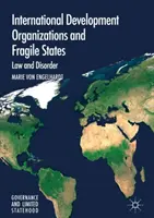 Organizațiile internaționale de dezvoltare și statele fragile: Lege și dezordine - International Development Organizations and Fragile States: Law and Disorder