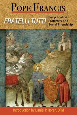 Fratelli Tutti: Enciclica despre fraternitate și prietenie socială - Fratelli Tutti: The Encyclical on Fraternity and Social Friendship