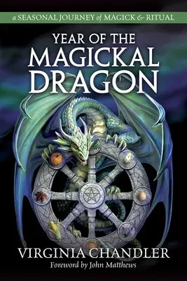 Anul Dragonului Magickal: O călătorie sezonieră de magie și ritual - Year of the Magickal Dragon: A Seasonal Journey of Magick & Ritual
