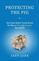 Protejarea porcului: Cum dezvăluie tendințele pieței bursiere modalitatea de creștere și conservare a averii - Protecting the Pig: How Stock Market Trends Reveal the Way to Grow and Preserve Your Wealth