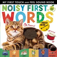 Primele cuvinte zgomotoase - Prima mea carte cu sunete de atins și pipăit - Noisy First Words - My First Touch and Feel Sound Book