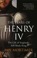 Temerile lui Henric al IV-lea - Viața regelui autoproclamat al Angliei - Fears of Henry IV - The Life of England's Self-Made King