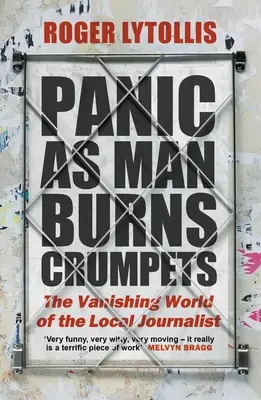 Panică în timp ce omul arde biscuiți: Lumea pe cale de dispariție a jurnalistului local - Panic as Man Burns Crumpets: The Vanishing World of the Local Journalist