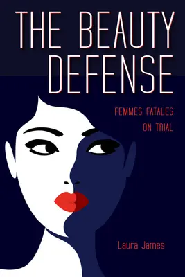 Apărarea frumuseții: Femei fatale la proces - The Beauty Defense: Femmes Fatales on Trial