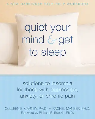 Liniștește-ți mintea și culcă-te: Soluții la insomnie pentru cei cu depresie, anxietate sau durere cronică - Quiet Your Mind and Get to Sleep: Solutions to Insomnia for Those with Depression, Anxiety, or Chronic Pain