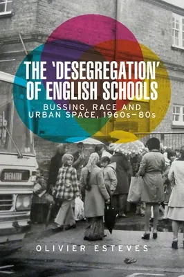 „Desegregarea” școlilor engleze: Bussing, rasă și spațiu urban, anii '60-'80 - The 'Desegregation' of English Schools: Bussing, Race and Urban Space, 1960s-80s