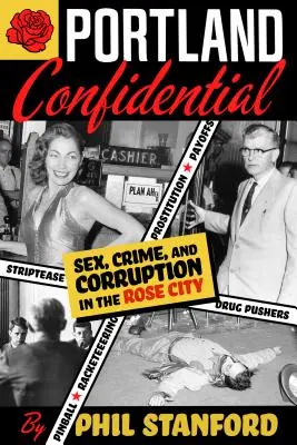 Portland Confidential: Sex, crimă și corupție în Rose City - Portland Confidential: Sex, Crime, and Corruption in the Rose City