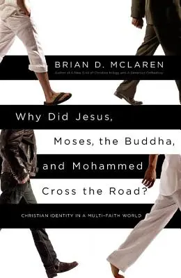 De ce au traversat Iisus, Moise, Buddha și Mahomed drumul? Christian Identity in a Multi-Faith World (Identitatea creștină într-o lume multiconfesională) - Why Did Jesus, Moses, the Buddha, and Mohammed Cross the Road?: Christian Identity in a Multi-Faith World