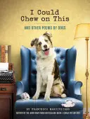 I Could Chew on This: And Other Poems by Dogs (Carte pentru iubitorii de animale, Carte cadou, Poezie umoristică) - I Could Chew on This: And Other Poems by Dogs (Animal Lovers Book, Gift Book, Humor Poetry)