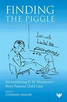 Găsirea Piggle: Reconsiderarea celui mai faimos caz de copil al lui D. W. Winnicott - Finding the Piggle: Reconsidering D. W. Winnicott's Most Famous Child Case